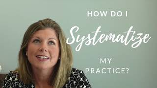 How to Systematize Your  Practice